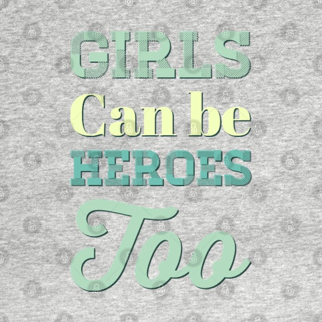 Girls can be heroes too Always be Yourself Phenomenal Woman Like a woman by BoogieCreates